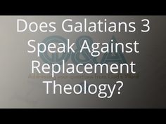 the words does galatians 3 speak against replacment theory? and an image