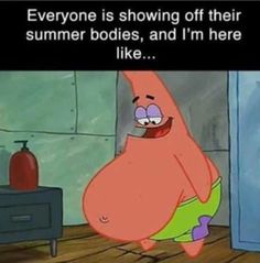 a cartoon character with the caption everyone is showing off their summer bodies, and i'm here like