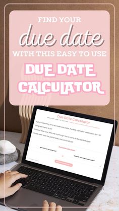 a woman typing on her laptop with the text, find your due date with this easy to use due date calculator