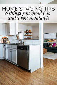 a kitchen with white cabinets and wood flooring that has the words home staging tips 6 things you should do and 3 you shouldn