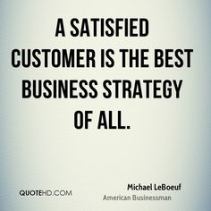 a quote from michael leboeuf about customer satisfaction and the best business strategy