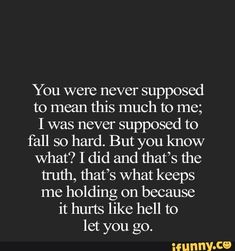 a quote that reads, you were never supposed to mean this much to me i was never