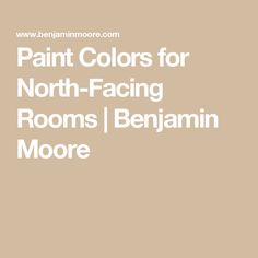 the words paint colors for north - facing rooms / benannn moore are in white