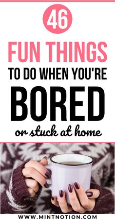 a woman holding a coffee cup with the words fun things to do when you're bored on stuck at home