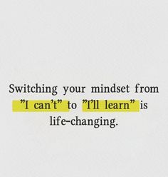 a piece of paper with the words switching your mindset from i can't to ill learn is life - changing