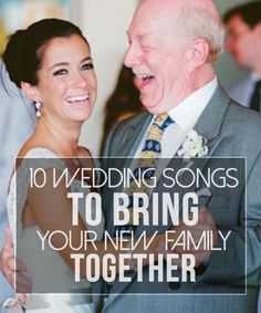 an older man and woman smiling together with the words 10 wedding songs to bring your new family together