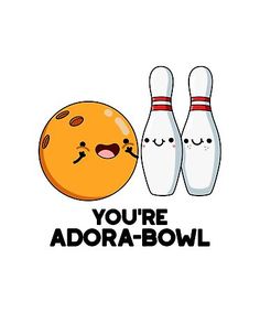 an orange bowling ball and two pins with the words you're adora - bowl