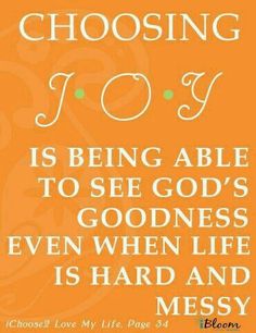 an orange background with white lettering that says, choosing joy is being able to see god's goodness even when life is hard