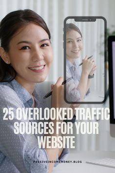 a woman holding up a cell phone with the text 25 overlooked traffic sources for your website