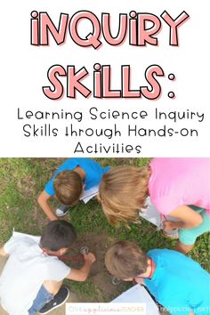 four children looking down at the ground with text overlay that says inquiry skills learning science inquiry skills through hands - on activities