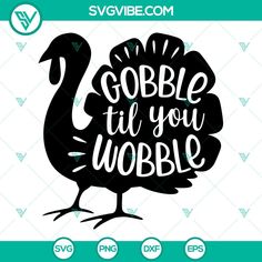 a turkey saying gobble til you wobble