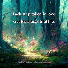 a forest filled with lots of trees next to a quote that says, each step taken in love creates a beautiful life