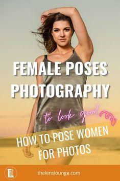 a woman with her arms behind her head and the words female poses photography to look good how