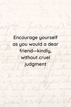 an old handwriting with the words, encouraging yourself as you would a dear friend - kindly without cruel judging