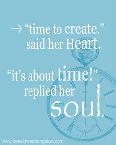 a blue background with an image of a clock and the words, time to create said her heart it's about time applied her soul