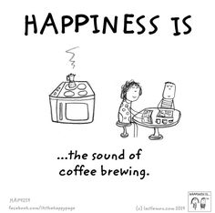 a cartoon drawing of a person sitting at a table next to a coffee maker and the words happiness is