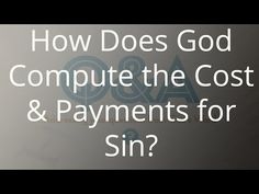 the words how does god compute the cost and payment for sin?