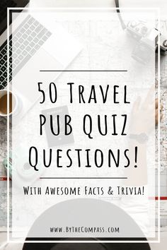 a map with the words 50 travel pub quiz questions on it and an image of a laptop