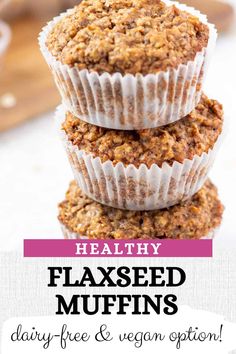 three muffins stacked on top of each other with text overlay that reads healthy flaxseed muffins dairy - free & vegan option