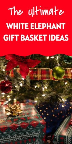 the ultimate white elephant gift basket ideas for christmas and new year's eves