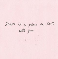 a piece of paper with writing on it that says, heaven is a place on earth with you