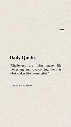 a quote that says, daily quotes challenges are what make life interesting and overcoming them when it