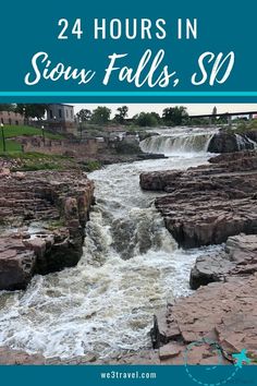 the falls and river with text overlay that reads 24 hours in sedon falls, sd