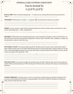 An IFS-ish activity for getting to know your present parts by inviting them to a parts "party". Use the guided questions to spend some time with present parts, and allow Self-energy to be the host with the most C's to offer the guests! Life Coaching Worksheets, Internal Family Systems, Family Systems, Intentional Living, Social Work, Getting To Know You, Getting To Know, Journal Prompts