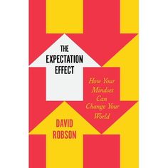 the book cover for the expectations effect how your minds can change your world by david robinson