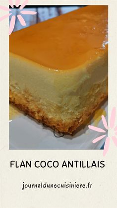 a close up of a piece of cake on a plate with the words flan coco antiliais