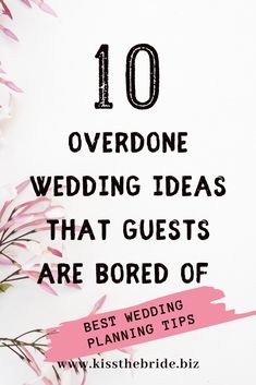 pink flowers with the words 10 overdone wedding ideas that guests are bored of