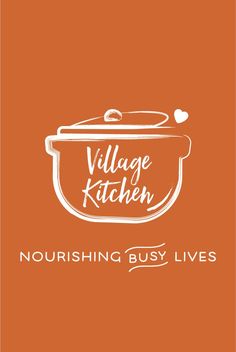 an orange poster with the words village kitchen and nourishing busy lives on it