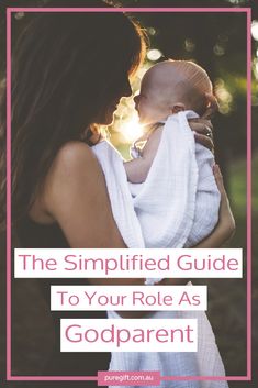 a woman holding a baby in her arms with the text, the simplified guide to your role as godparent