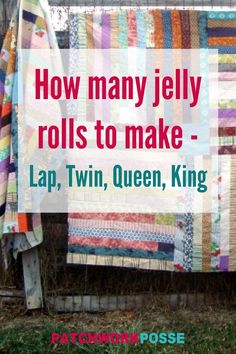 a quilt hanging on a clothes line with the words how many jelly rolls to make lap, twin, queen, king