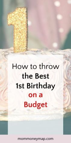 a birthday cake with the words how to throw the best 1st birthday on a budget