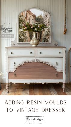 an old dresser with flowers on top and the words adding resinin moulds to vintage dresser