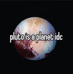 pluto is a planet idc