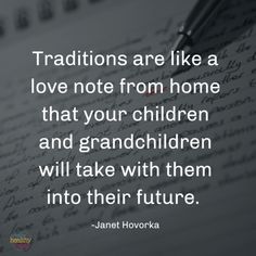 a piece of paper with writing on it that says, traditional are like a love note from home that your children and grandchilden will take with them into their future