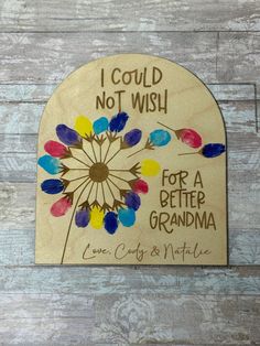 i could not wish for a better grandma with flowers painted on the front and back