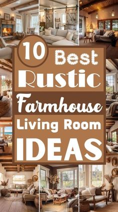 the words 10 best rustic farmhouse living room ideas in brown and white with pictures of furniture