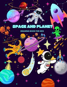 space and planet drawing book for kids with an astronaut, alien, rocket ship, spaceships