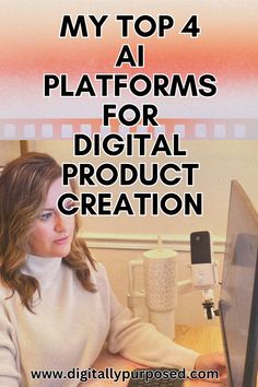 a woman sitting in front of a computer with the words my top 4 platforms for digital product creation