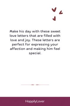 Express your emotions and make your relationship blossom with these heartfelt love letters to your special man. Beautiful love letters for him will make him feel loved and touch his heart. There is no doubt that writing cute letters to your boyfriend telling him how much you love him will bring you closer than ever before. Ready to impress your man with love letters for him to make him smile.