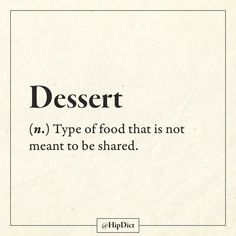 a type of food that is not meant to be shared, with the words desert above it