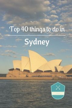 the sydney opera with text overlaying top 40 things to do in sydney