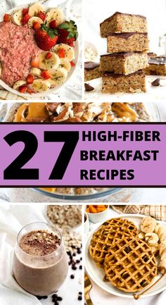 some breakfast foods are shown with the words 27 high - fiber breakfast recipes