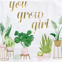 a white napkin with gold foil lettering that says you grow girl surrounded by potted plants