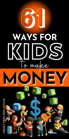 an advertisement for children's money with the words, 61 ways for kids to make money