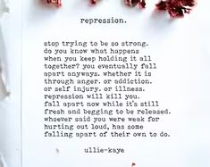 a piece of paper that has writing on it with flowers in front of it and the words stop trying to be so strong, do you know what happens when you keep holding at all together