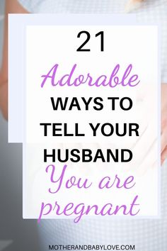 a pregnant woman's belly with the text 21 adorable ways to tell your husband you are pregnant